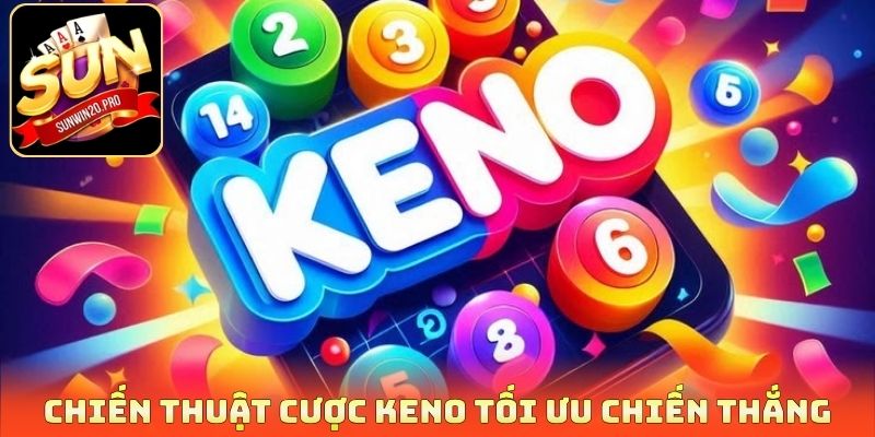 Chiến thuật cược Keno tối ưu chiến thắng