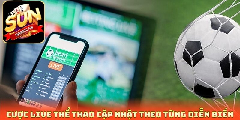 Cược live thể thao cập nhật theo từng diễn biến