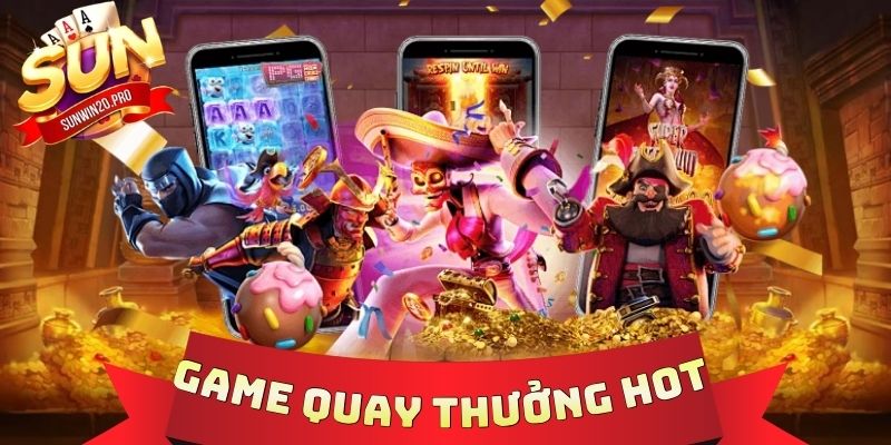 Game Quay Thưởng Hot