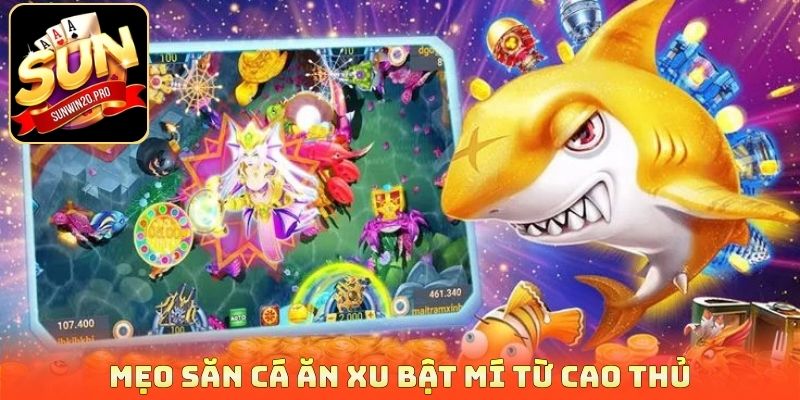 Mẹo săn cá ăn xu bật mí từ cao thủ
