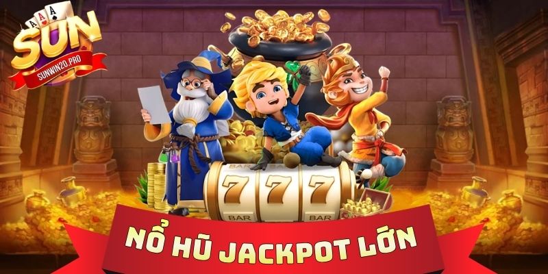 Nổ Hũ Jackpot Lớn