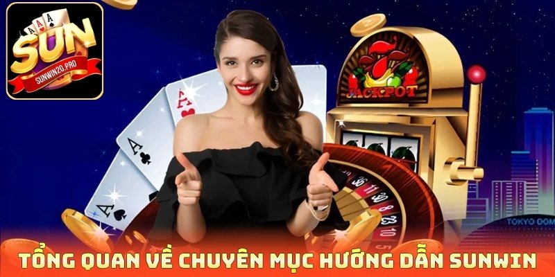 Tổng quan về chuyên mục hướng dẫn Sunwin
